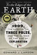 To the Edges of the Earth: 1909, the Race for the Three Poles, and the Climax of the age of Exploration (en Inglés)