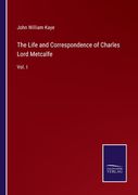 The Life and Correspondence of Charles Lord Metcalfe: Vol. I
