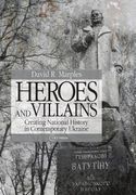 Heroes and Villains: Creating National History in Contemporary Ukraine (en Inglés)