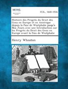 Histoire Des Progres Du Droit Des Gens En Europe Et En Amerique Depuis La Paix de Westphalie Jusqu'a Nos Jours Avec Une Introduction Sur Les Progres D (French Edition)