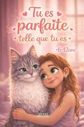 Tu es parfaite telle que tu es: Des histoires inspirantes pour aider les petites filles à développer courage, force intérieure et confiance en soi (in French)