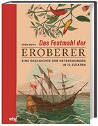 Das Festmahl der Eroberer. Eine Geschichte der Entdeckungen in Zwölf Zutaten. Wie Kartoffeln, Mais und Schokolade die Welt Veränderten: Reich Illustrierter Band zur Kulturgeschichte der Ernährung (en Alemán)