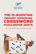 The IQ Boosting Memory Improving Crossword Puzzles for Idiots Easy to Hard Puzzle Book Edition (en Inglés)