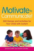 motivate to communicate!,300 games and activities for your child with autism