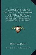 a   course of lectures delivered to candidates for holy ordersa course of lectures delivered to candidates for holy orders v2 v2: comprising a summary