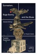 Surrealism, Bugs Bunny, and the Blues: Selected Writings on Popular Culture (en Inglés)