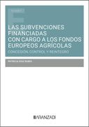 Las Subvenciones Financiadas con Cargo a los Fondos Europeos Agrícolas: Concesión, Control y Reintegro (in Spanish)