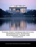 federal chief information officers: responsibilities, reporting relationships, tenure, and challenges (en Inglés)