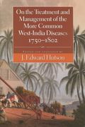 on the treatment and management of the more common west-india diseases, 1750-1802