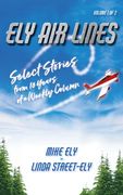 Ely Air Lines: Select Stories from 10 Years of a Weekly Column Volume 1 of 2 (en Inglés)