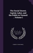 The Social Unrest; Capital, Labor, and the Public in Turmoil .. Volume 1 (en Inglés)
