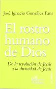 El Rostro Humano de Dios: De la Revolución de Jesús a la Divinidad de Jesús (Presencia Teológica) (in Spanish)