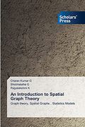 An Introduction to Spatial Graph Theory: Graph Theory, Spatial Graphs , Statistics Models (en Inglés)