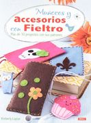 Muñecos Y Accesorios Con Fieltro: Más De 30 Proyectos Con Sus Patrones (Artesania Y Manualidades)