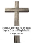 Everyman and Other Old Religious Plays In Plain and Simple English (en Inglés)