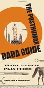 the posthuman dada guide,tzara and lenin play chess