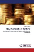 New Generation Banking: An Approach Towards Service Quality and Consumer Satisfaction (en Inglés)