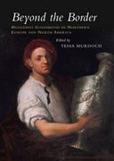 Beyond the Border: Huguenot Goldsmiths in Northern Europe and North America (en Inglés)