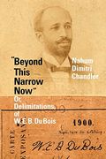 "Beyond This Narrow Now": Or, Delimitations, of w. E. B. Du Bois (en Inglés)
