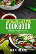 Vietnamese And Wok Cookbook: 2 Books In 1: Learn How To Cook At Home Tasty And Spicy Asian Food (en Inglés)