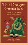 The Dragon Grammar Book: Grammar for Kids, Dragons, and the Whole Kingdom 