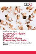 Educación Física Escolar Multiculturalismo, Educación y Sociedad: Educación Física Escolar y de la Comunidad Escolar