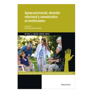 Cp - apoyo psicosocial, atencion relacional y comunicativa en instituciones (mf1019_2) (Cp - Certificado Profesionalidad)