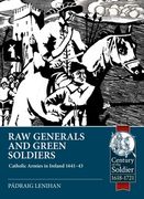 Raw Generals and Green Soldiers: Catholic Armies in Ireland 1641-1643
