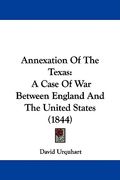 annexation of the texas: a case of war between england and the united states (1844) (en Inglés)