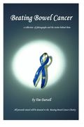 Beating Bowel Cancer: A collection of photographs and the stories behind them with all proceeds donated to the charity