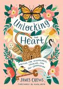 Unlocking the Heart: Writing for Mindfulness, Courage, and Self-Compassion (en Inglés)