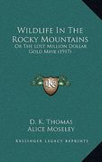 wildlife in the rocky mountains: or the lost million dollar gold mine (1917) (en Inglés)