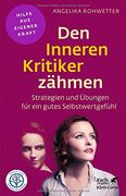 Den Inneren Kritiker zähmen: Strategien und Übungen für ein gutes Selbstwertgefühl (en Alemán)