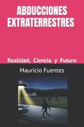 Abducciones Extraterrestres: Realidad, Ciencia y Futuro