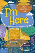 I'm Here: A Peer Counseling Guide for Teens (en Inglés)