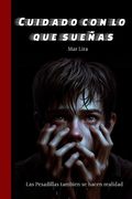 Cuidado Con Lo Que Sueñas: Las pesadillas también se hacen realidad