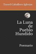 La Luna de Pueblo Hundido: Poemario (in Spanish)