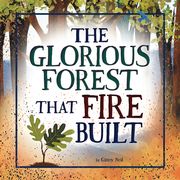 The Glorious Forest That Fire Built (en Inglés)