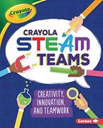 Crayola Steam Teams: Creativity, Innovation, and Teamwork (en Inglés)