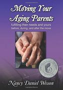 moving your aging parent,fulfilling their needs and yours before, during and after the move