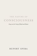 The Nature of Consciousness: Essays on the Unity of Mind and Matter 