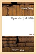 Opuscules. Tome 3 (en Francés)