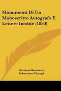Monumenti Di Un Manoscritto Autografo E Lettere Inedite (1830) (in Italian)