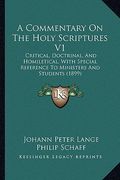 a commentary on the holy scriptures v1: critical, doctrinal, and homiletical, with special reference to ministers and students (1899) (en Inglés)