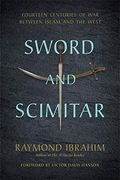 Sword and Scimitar: Fourteen Centuries of war Between Islam and the West 