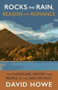 Rocks and Rain, Reason and Romance: The Landscape, History and People of the Lake District (en Inglés)