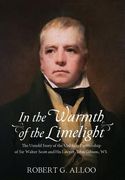 In The Warmth of the Limelight: The Untold Story of the Unlikely Partnership of Sir Walter Scott and His Lawyer, John Gibson, WS (en Inglés)