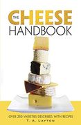 The Cheese Handbook: Over 250 Varieties Described, with Recipes (en Inglés)