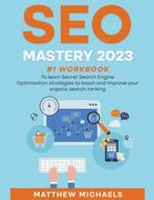 SEO Mastery 2024 #1 Workbook to Learn Secret Search Engine Optimization Strategies to Boost and Improve Your Organic Search Ranking (en Inglés)