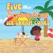 Five Scrumptious Ice Cream Cones (en Inglés)
